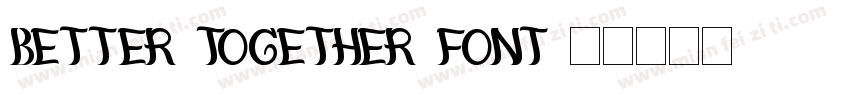 Better Together Font字体转换